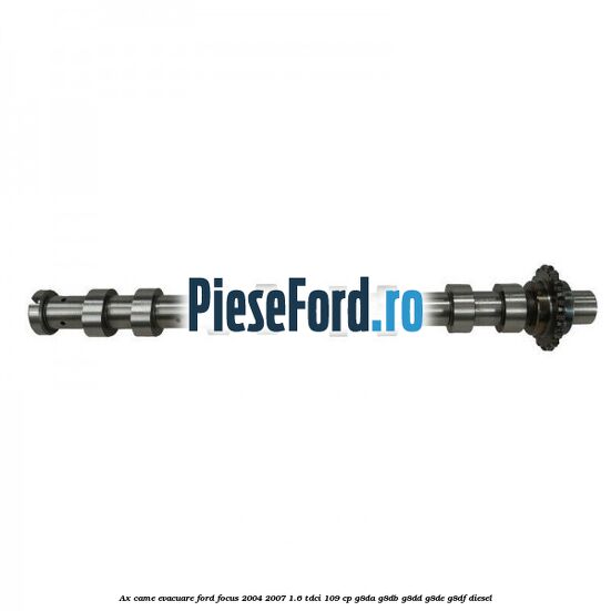 Ax came evacuare Ford Focus 2004-2007 1.6 TDCi 109 cp G8DA, G8DB, G8DD, G8DE, G8DF diesel