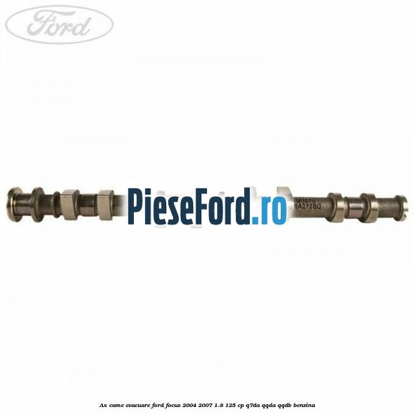 Ax came evacuare Ford Focus 2004-2007 1.8 125 cp Q7DA, QQDA, QQDB benzina