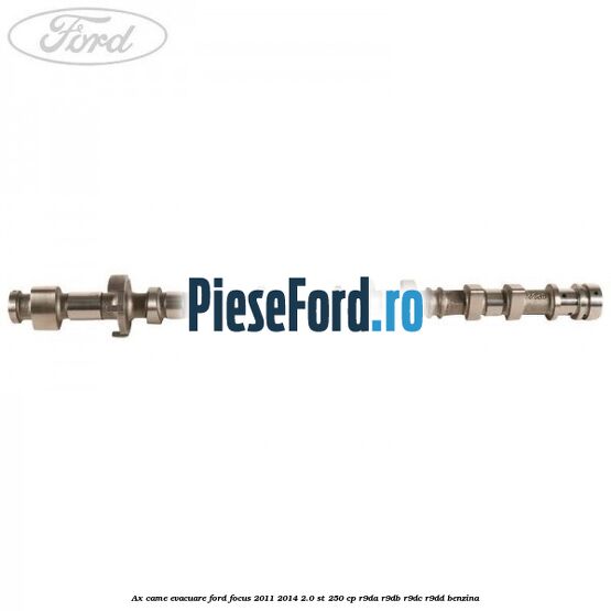 Ax came evacuare Ford Focus 2011-2014 2.0 ST 250 cp R9DA, R9DB, R9DC, R9DD benzina