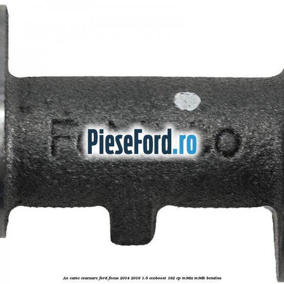 Ax came evacuare Ford Focus 2014-2018 1.5 EcoBoost 182 cp M9DA, M9DB benzina