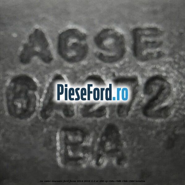 Ax came evacuare Ford Focus 2014-2018 2.0 ST 250 cp Ax came evacuare Ford Focus 2014-2018 2.0 ST 250 cp R9DA, R9DB, R9DC, R9DD benzina