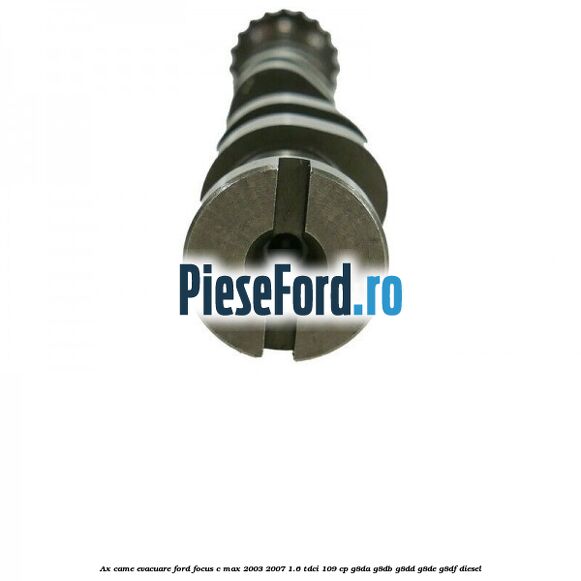 Ax came evacuare Ford Focus C-Max 2003-2007 1.6 TDCi 109 cp G8DA, G8DB, G8DD, G8DE, G8DF diesel