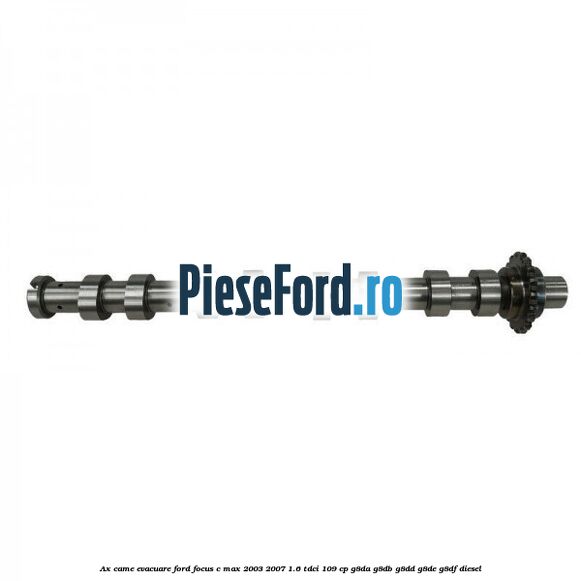 Ax came evacuare Ford Focus C-Max 2003-2007 1.6 TDCi 109 cp G8DA, G8DB, G8DD, G8DE, G8DF diesel