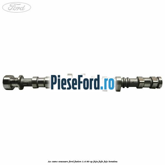 Ax came evacuare Ford Fusion 1.4 80 cp FXJA, FXJB, FXJC benzina
