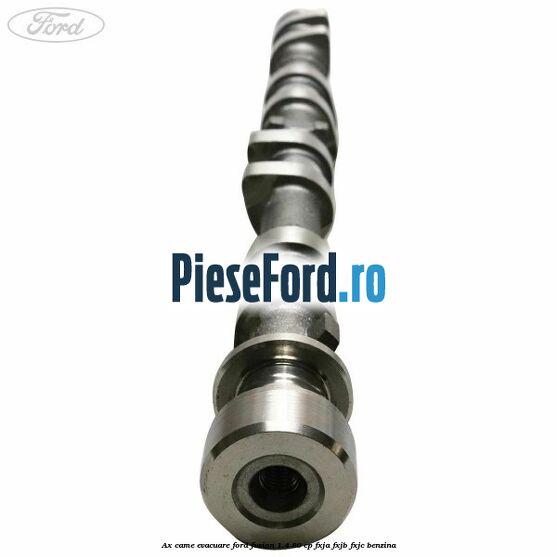Ax came evacuare Ford Fusion 1.4 80 cp FXJA, FXJB, FXJC benzina
