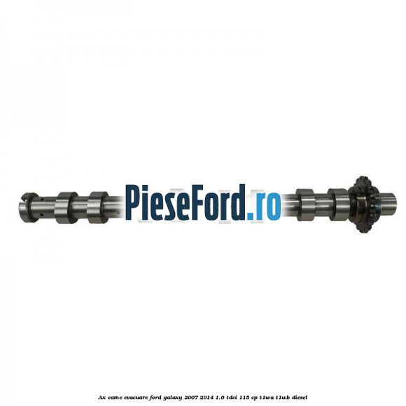 Ax came evacuare Ford Galaxy 2007-2014 1.6 TDCi 115 cp Ax came evacuare Ford Galaxy 2007-2014 1.6 TDCi 115 cp T1WA, T1WB diesel