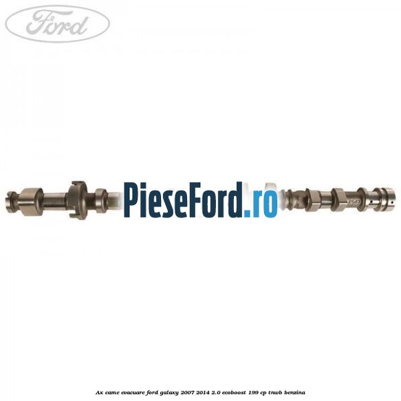 Ax came evacuare Ford Galaxy 2007-2014 2.0 EcoBoost 199 cp TNWB benzina