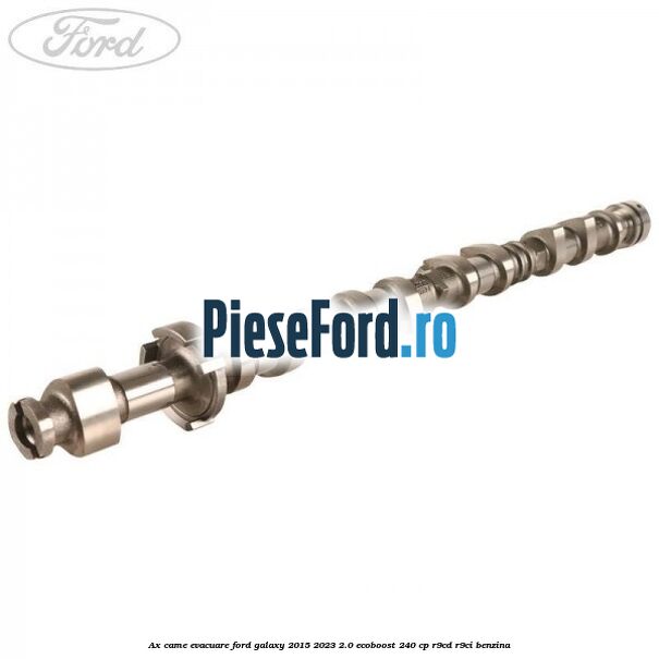 Ax came evacuare Ford Galaxy 2015-2023 2.0 EcoBoost 240 cp R9CD, R9CI benzina