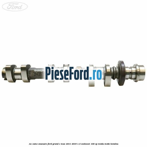 Ax came evacuare Ford Grand C-Max 2011-2015 1.0 EcoBoost 100 cp M2DA, M2DC benzina