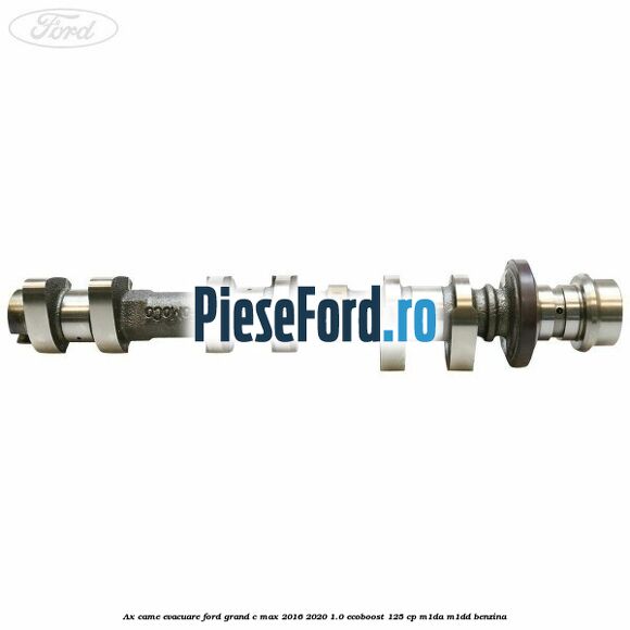 Ax came evacuare Ford Grand C-Max 2016-2020 1.0 EcoBoost 125 cp M1DA, M1DD benzina