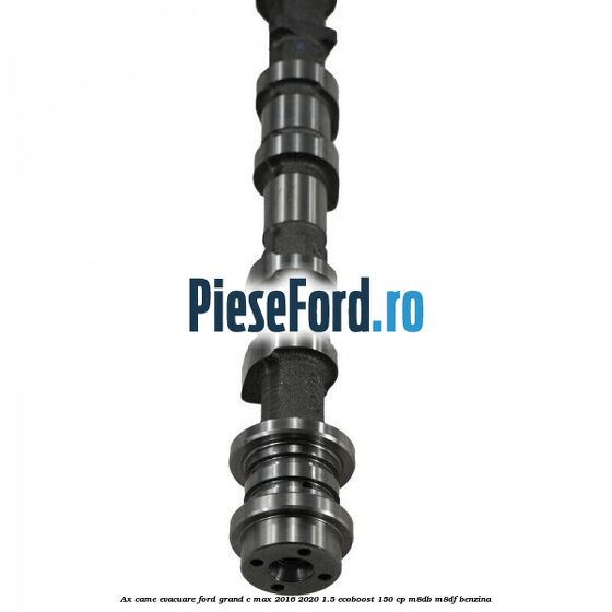 Ax came evacuare Ford Grand C-Max 2016-2020 1.5 EcoBoost 150 cp M8DB, M8DF benzina