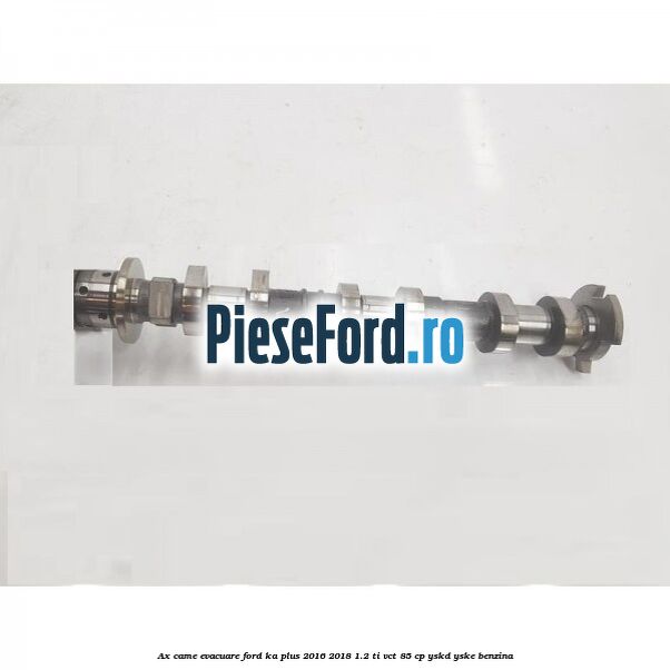 Ax came evacuare Ford Ka plus 2016-2018 1.2 Ti-VCT 85 cp Ax came evacuare Ford Ka plus 2016-2018 1.2 Ti-VCT 85 cp YSKD, YSKE benzina