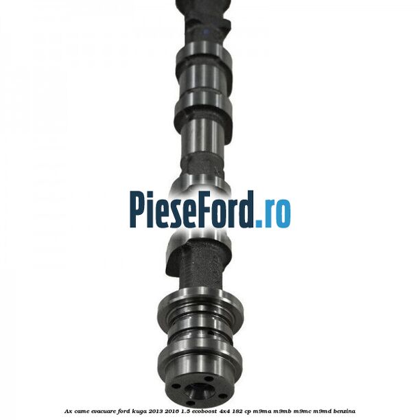 Ax came evacuare Ford Kuga 2013-2016 1.5 EcoBoost 4x4 182 cp M9MA, M9MB, M9MC, M9MD benzina