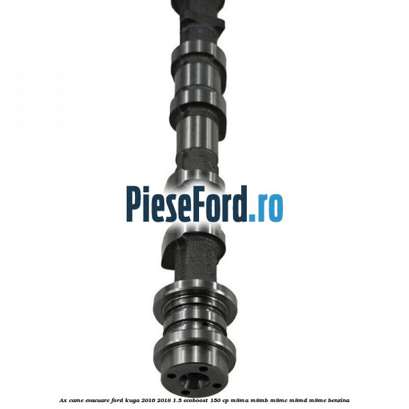 Ax came evacuare Ford Kuga 2016-2018 1.5 EcoBoost 150 cp M8MA, M8MB, M8MC, M8MD, M8ME benzina
