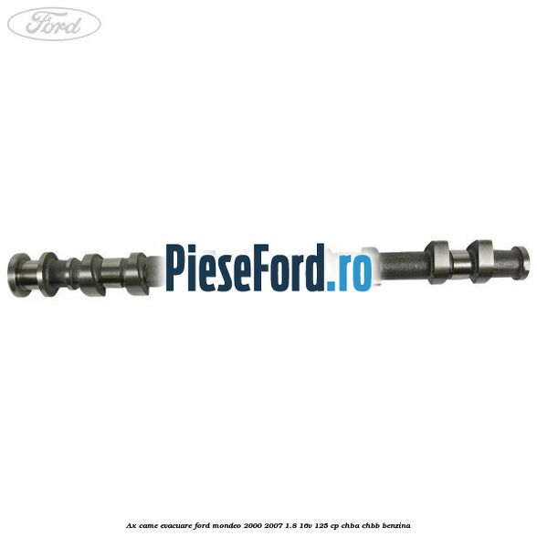 Ax came evacuare Ford Mondeo 2000-2007 1.8 16V 125 cp CHBA, CHBB benzina