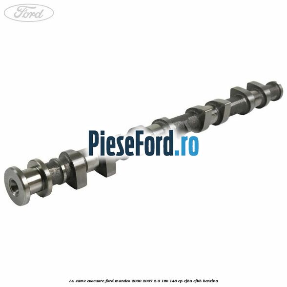 Ax came evacuare Ford Mondeo 2000-2007 2.0 16V 146 cp CJBA, CJBB benzina