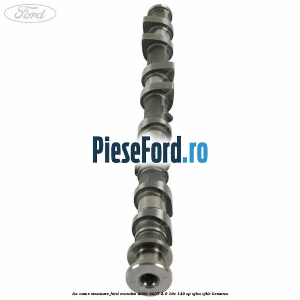 Ax came evacuare Ford Mondeo 2000-2007 2.0 16V 146 cp CJBA, CJBB benzina