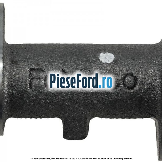 Ax came evacuare Ford Mondeo 2014-2018 1.5 EcoBoost 160 cp UNCA, UNCB, UNCE, UNCF benzina