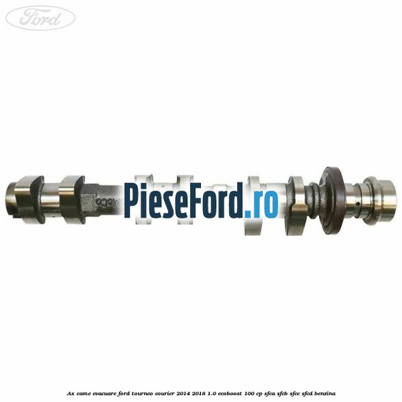 Ax came evacuare Ford Tourneo Courier 2014-2018 1.0 EcoBoost 100 cp SFCA, SFCB, SFCC, SFCD benzina