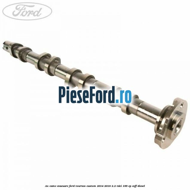Ax came evacuare Ford Tourneo Custom 2014-2018 2.2 TDCi 155 cp CVFF diesel