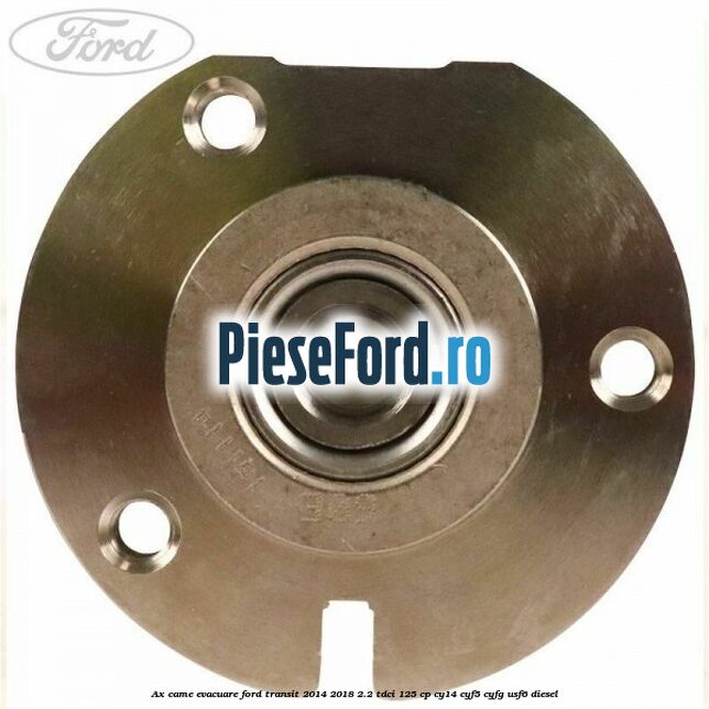 Ax came evacuare Ford Transit 2014-2018 2.2 TDCi 125 cp CY14, CYF5, CYFG, USF6 diesel