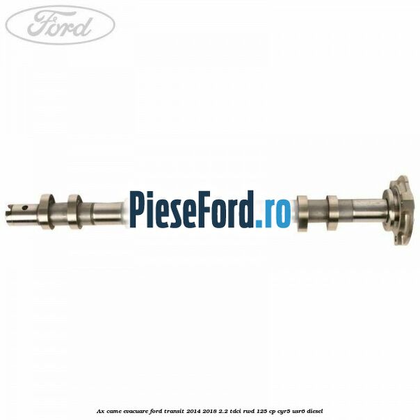 Ax came evacuare Ford Transit 2014-2018 2.2 TDCi RWD 125 cp CYR5, USR6 diesel
