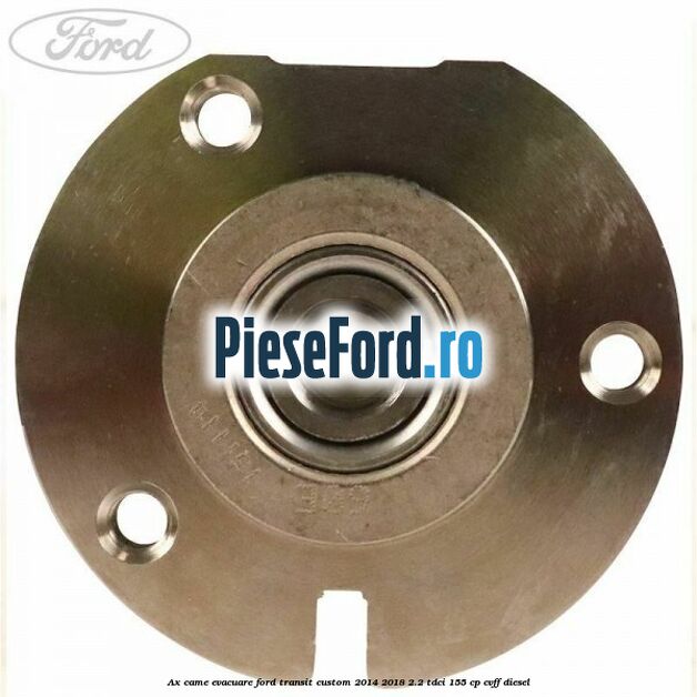 Ax came evacuare Ford Transit Custom 2014-2018 2.2 TDCi 155 cp CVFF diesel
