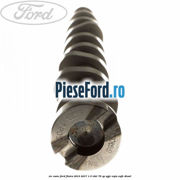 Ax came Ford Fiesta 2013-2017 1.5 TDCi 75 cp UGJC, XUJA, XUJB diesel