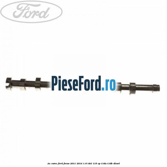 Ax came Ford Focus 2011-2014 1.6 TDCi 115 cp T1DA, T1DB diesel