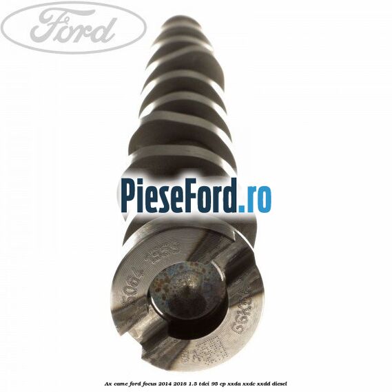 Ax came Ford Focus 2014-2018 1.5 TDCi 95 cp XXDA, XXDC, XXDD diesel