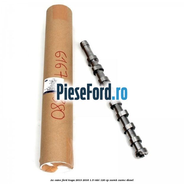 Ax came Ford Kuga 2013-2016 1.5 TDCi 120 cp Ax came Ford Kuga 2013-2016 1.5 TDCi 120 cp XWMB, XWMC diesel