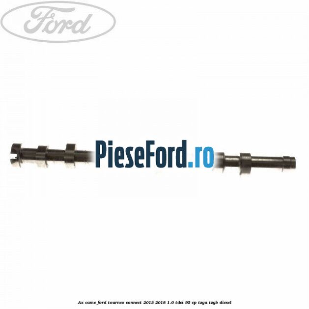 Ax came Ford Tourneo Connect 2013-2018 1.6 TDCi 95 cp TZGA, TZGB diesel
