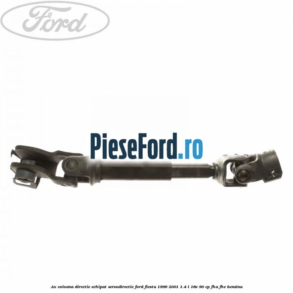 Ax coloana directie echipat servodirectie Ford Fiesta 1996-2001 1.4 i 16V 90 cp FHA, FHE benzina