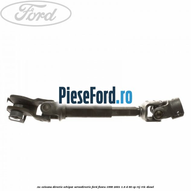 Ax coloana directie echipat servodirectie Ford Fiesta 1996-2001 1.8 D 60 cp RTJ, RTK diesel