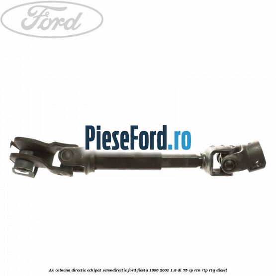 Ax coloana directie echipat servodirectie Ford Fiesta 1996-2001 1.8 DI 75 cp RTN, RTP, RTQ diesel