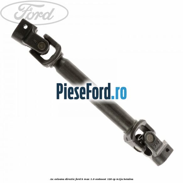 Ax coloana directie Ford B-Max 1.0 EcoBoost 120 cp M1JA benzina