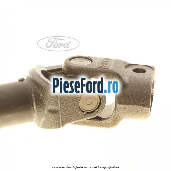 Ax coloana directie Ford B-Max 1.6 TDCi 95 cp T3JB diesel