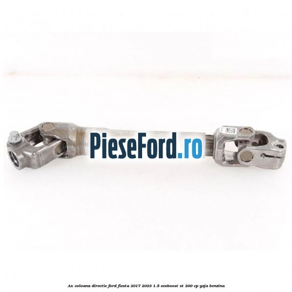 Ax coloana directie Ford Fiesta 2017-2023 1.5 EcoBoost ST 200 cp YZJA benzina