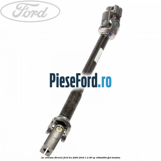 Ax coloana directie Ford Ka 2009-2016 1.2 69 cp 169A4000, FP4 benzina