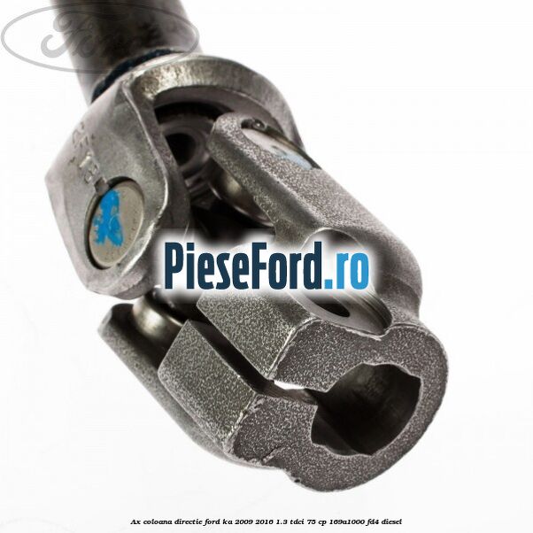 Ax coloana directie Ford Ka 2009-2016 1.3 TDCi 75 cp 169A1000, FD4 diesel