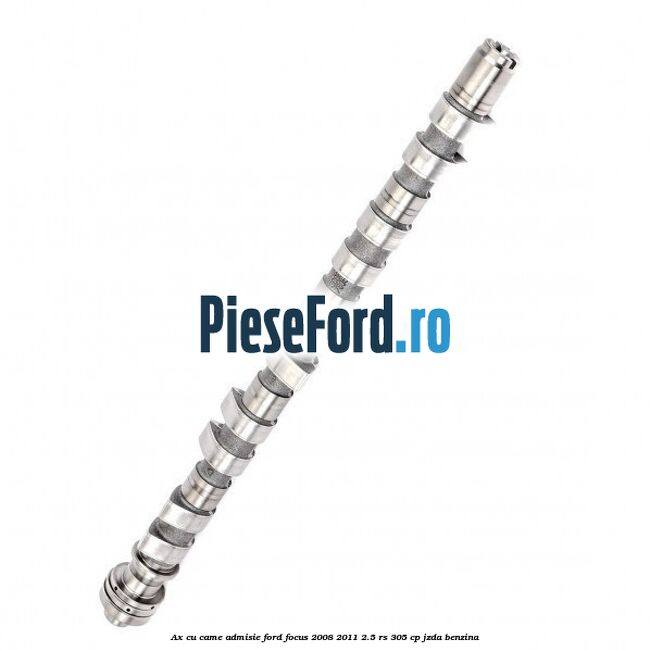 Ax cu came admisie Ford Focus 2008-2011 2.5 RS 305 cp JZDA benzina