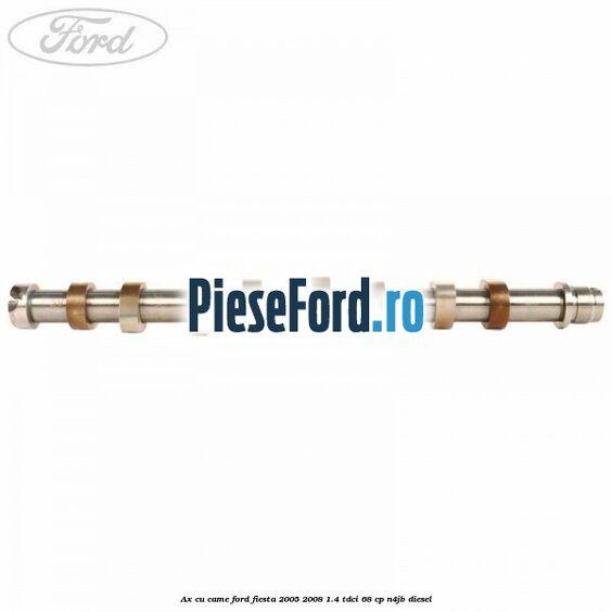 Ax cu came Ford Fiesta 2005-2008 1.4 TDCi 68 cp N4JB diesel