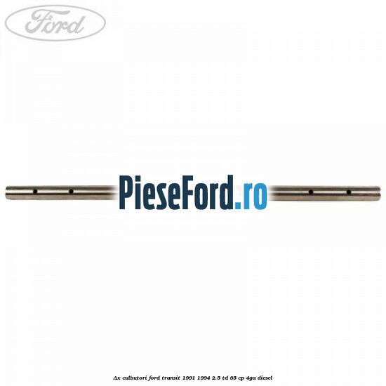 Ax culbutori Ford Transit 1991-1994 2.5 TD 85 cp Ax culbutori Ford Transit 1991-1994 2.5 TD 85 cp 4GA diesel