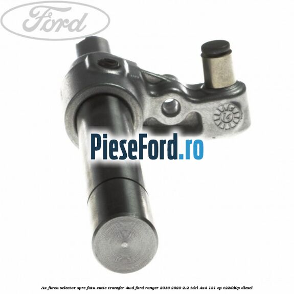Ax furca selector spre fata cutie transfer 4WD Ford Ranger 2016-2020 2.2 TDCi 4x4 131 cp Ax furca selector spre fata cutie transfer 4WD Ford Ranger 2016-2020 2.2 TDCi 4x4 131 cp T22DD0P diesel