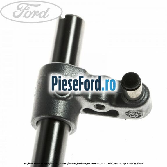 Ax furca selector spre fata cutie transfer 4WD Ford Ranger 2016-2020 2.2 TDCi 4x4 131 cp Ax furca selector spre fata cutie transfer 4WD Ford Ranger 2016-2020 2.2 TDCi 4x4 131 cp T22DD0P diesel