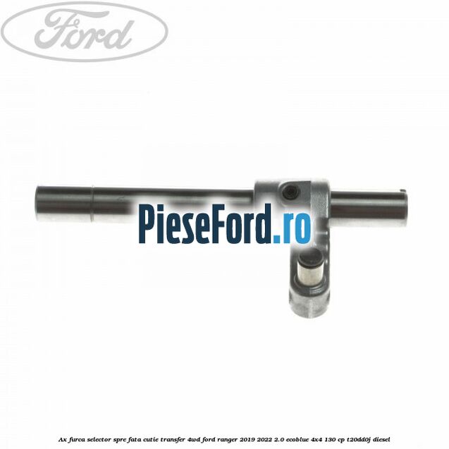 Ax furca selector spre fata cutie transfer 4WD Ford Ranger 2019-2022 2.0 EcoBlue 4x4 130 cp T20DD0J diesel