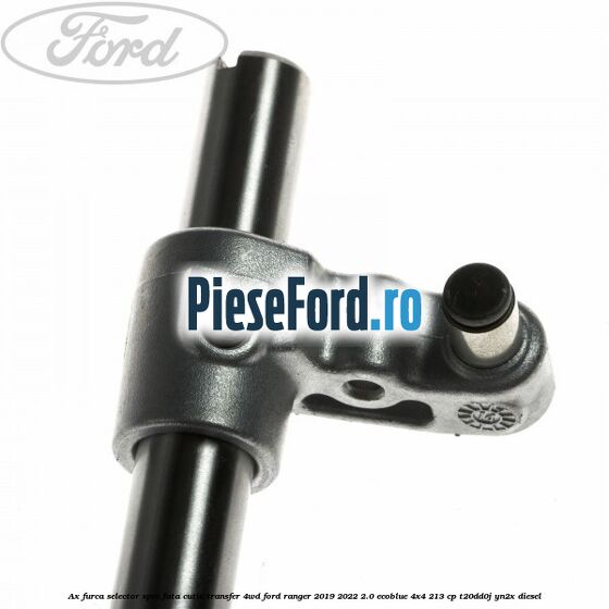 Ax furca selector spre fata cutie transfer 4WD Ford Ranger 2019-2022 2.0 EcoBlue 4x4 213 cp T20DD0J, YN2X diesel