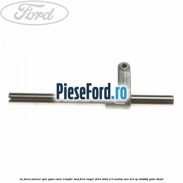 Ax furca selector spre spate cutie transfer 4WD Ford Ranger 2019-2022 2.0 EcoBlue 4x4 213 cp Ax furca selector spre spate cutie transfer 4WD Ford Ranger 2019-2022 2.0 EcoBlue 4x4 213 cp T20DD0J, YN2X diesel