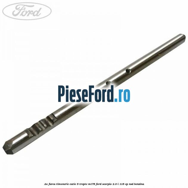 Ax furca timonerie cutie 5 trepte MT75 Ford Scorpio 2.0 i 115 cp NSD benzina