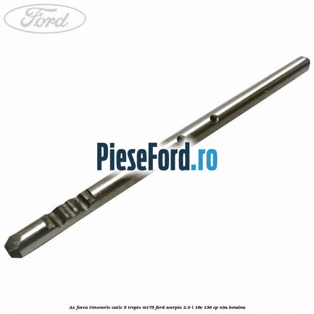 Ax furca timonerie cutie 5 trepte MT75 Ford Scorpio 2.0 i 16V 136 cp Ax furca timonerie cutie 5 trepte MT75 Ford Scorpio 2.0 i 16V 136 cp N3A benzina